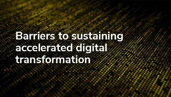 Barriers to sustaining accelerated digital transformation