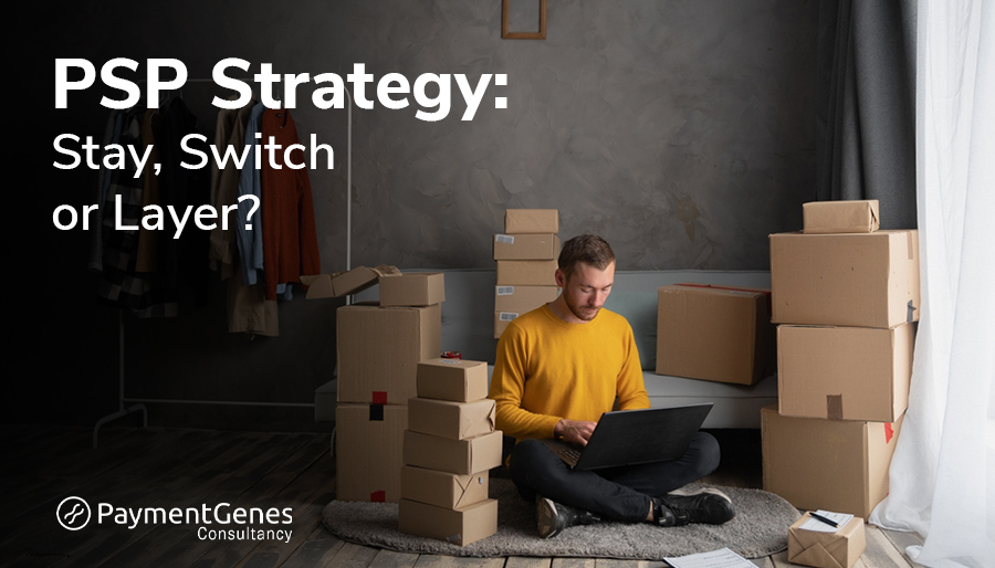 PSP strategy at enterprise merchants – stay, switch or layer?