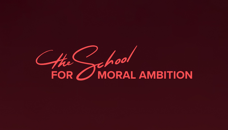 School for Moral Ambition